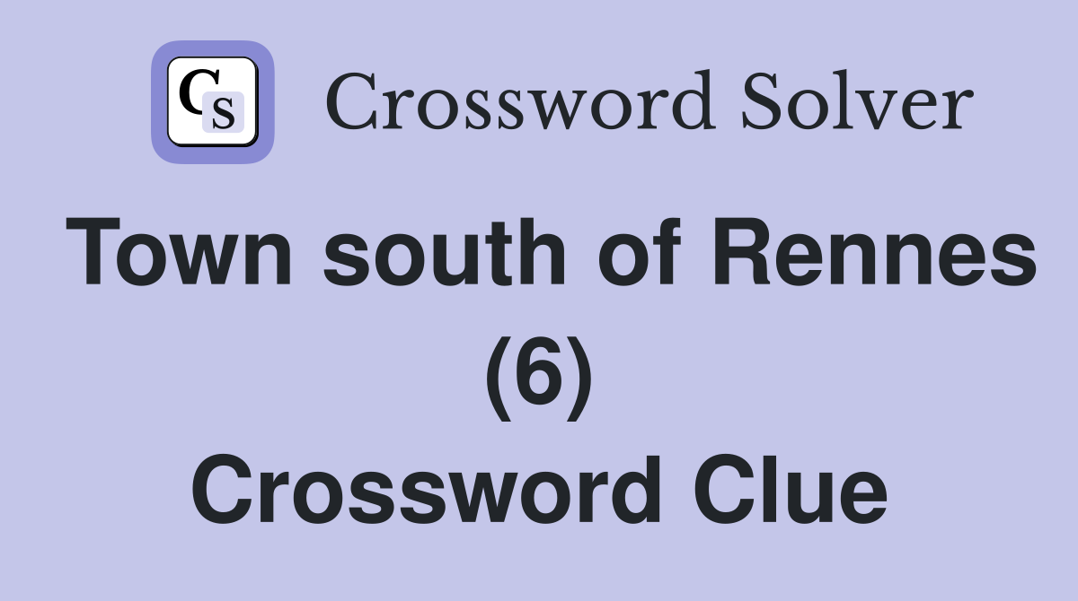Town south of Rennes (6) Crossword Clue