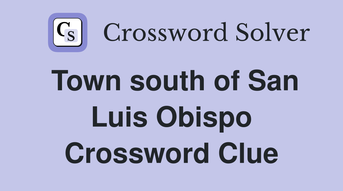 Town south of San Luis Obispo Crossword Clue