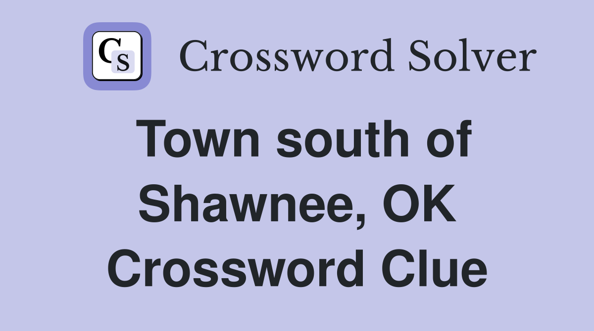 Town south of Shawnee, OK Crossword Clue