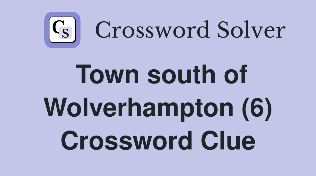 Town south of Wolverhampton (6) Crossword Clue