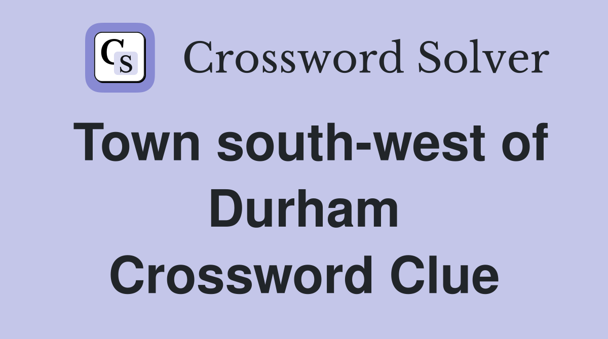 Town south-west of Durham Crossword Clue