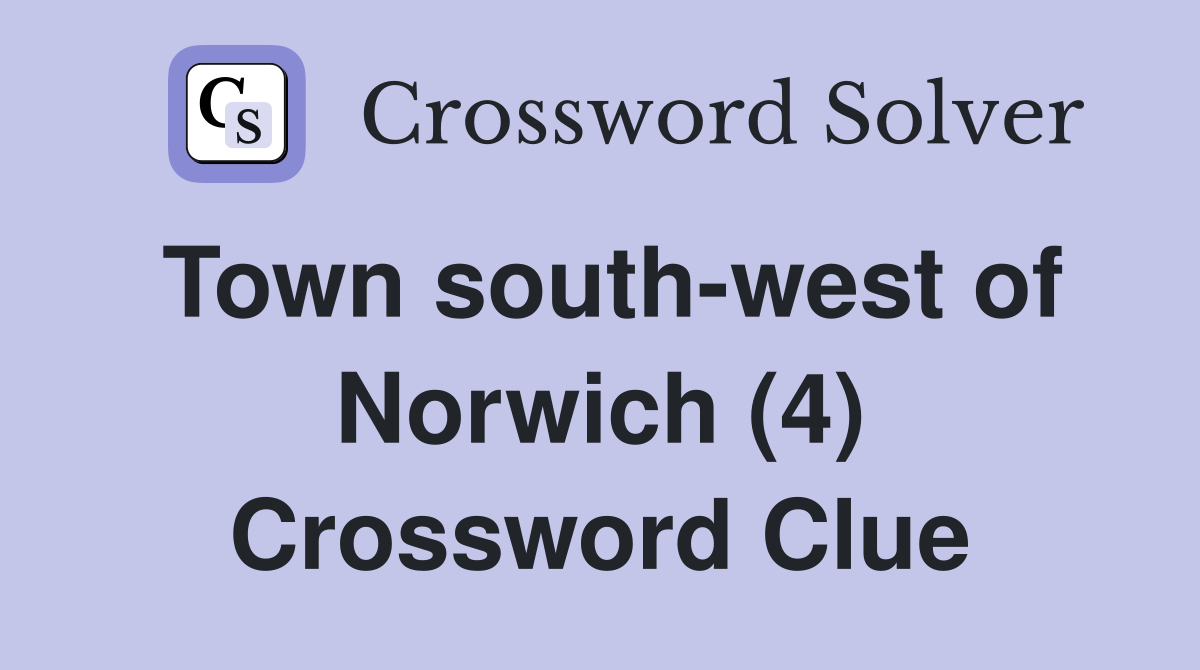 Town south-west of Norwich (4) Crossword Clue