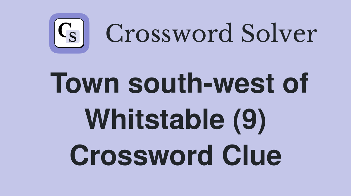 Town south-west of Whitstable (9) Crossword Clue