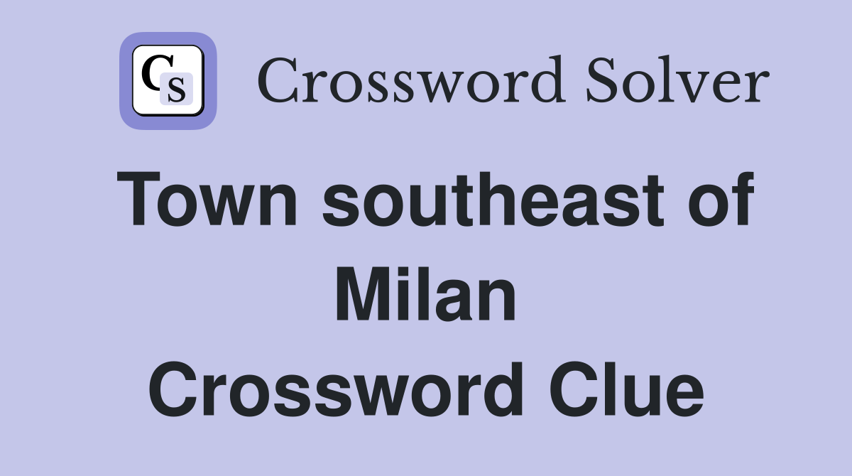 Town southeast of Milan Crossword Clue
