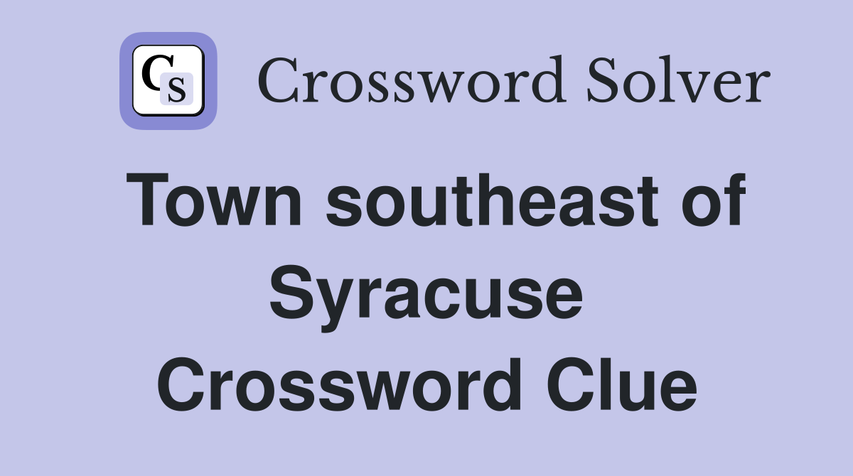 Town southeast of Syracuse Crossword Clue