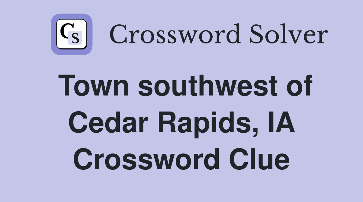 Town southwest of Cedar Rapids, IA Crossword Clue