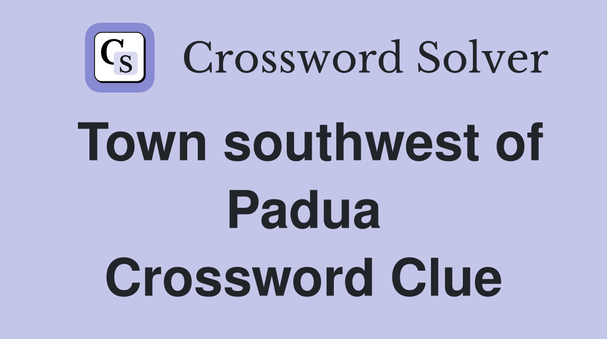 Town southwest of Padua Crossword Clue