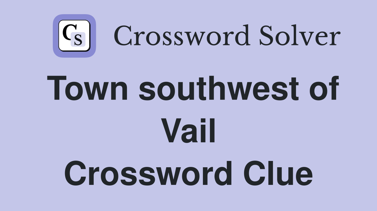Town southwest of Vail Crossword Clue