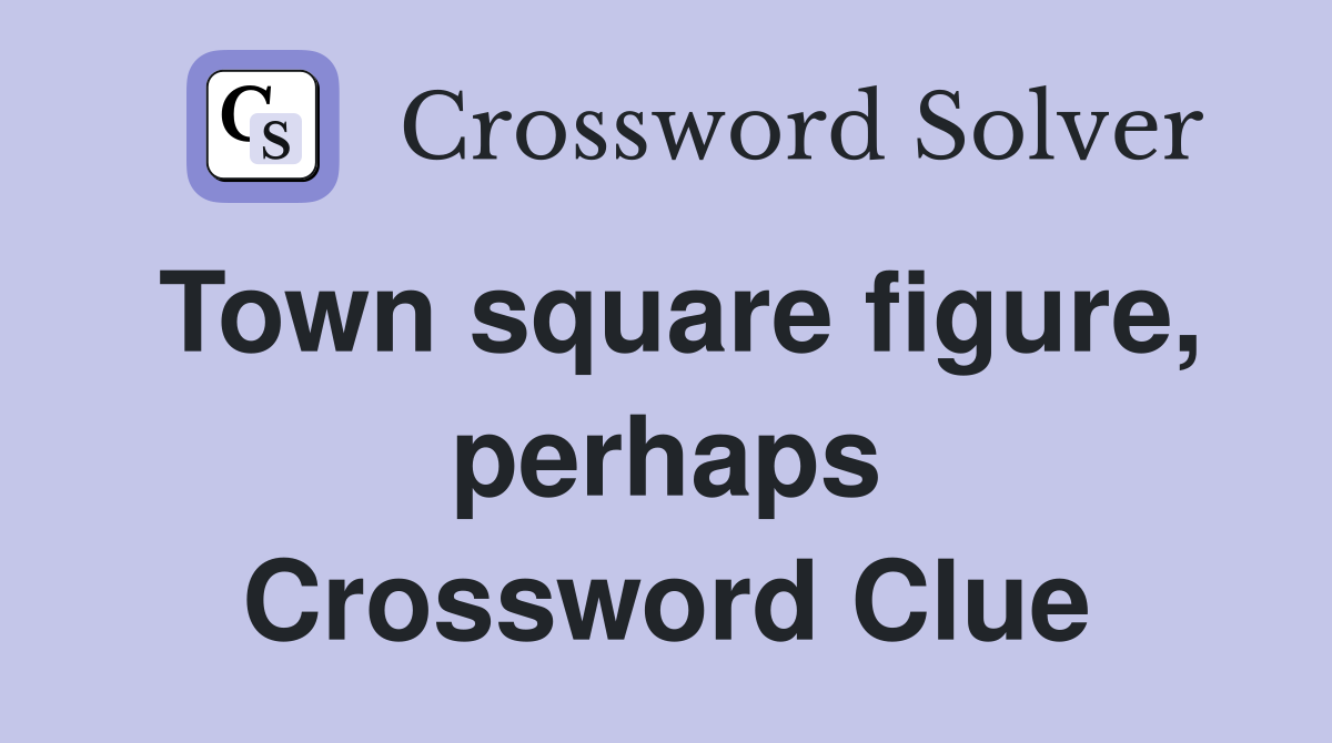 Town square figure, perhaps Crossword Clue