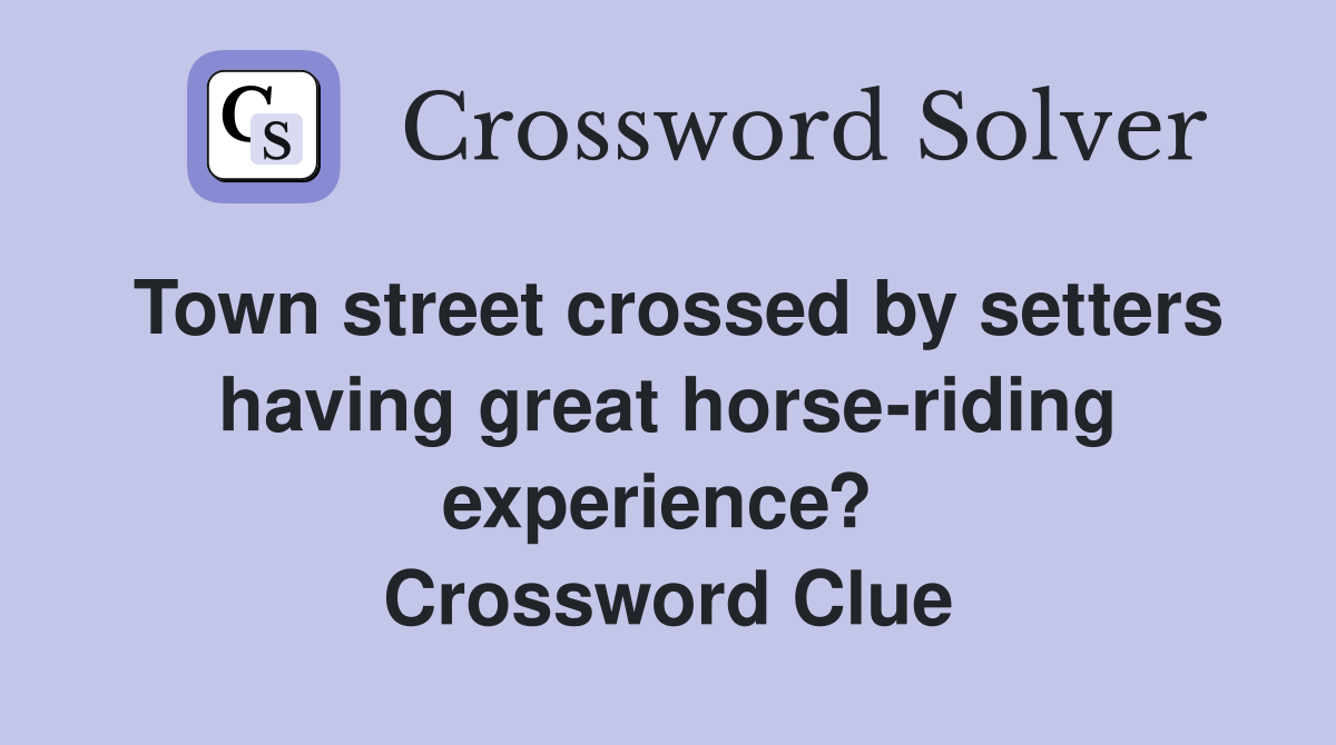 Town street crossed by setters having great horse-riding experience?  Crossword Clue