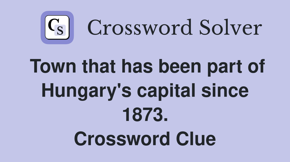 Town that has been part of Hungary's capital since 1873. Crossword Clue