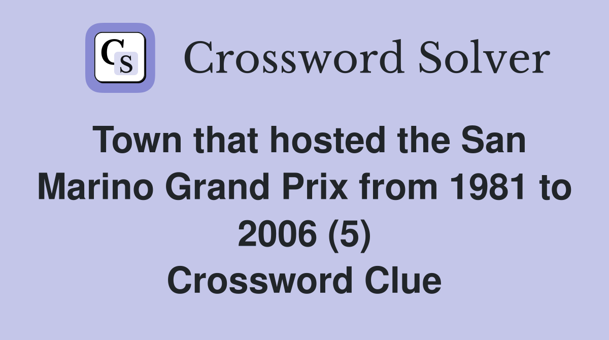 Town that hosted the San Marino Grand Prix from 1981 to 2006 (5) Crossword Clue