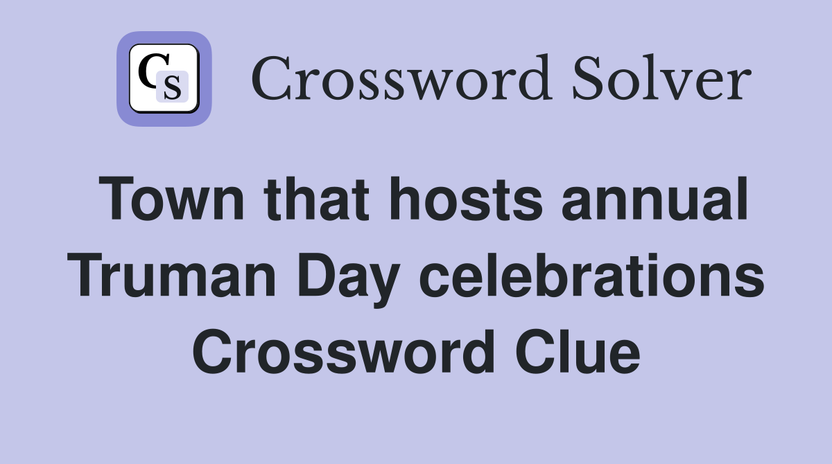 Town that hosts annual Truman Day celebrations Crossword Clue