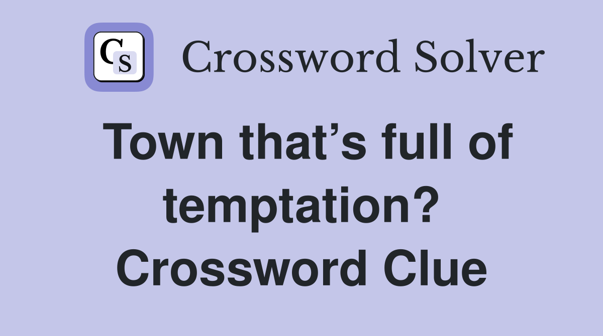 Town that’s full of temptation? Crossword Clue