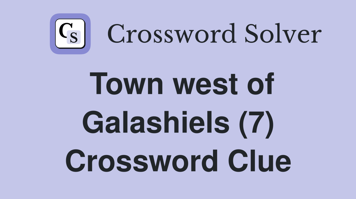 Town west of Galashiels (7) Crossword Clue