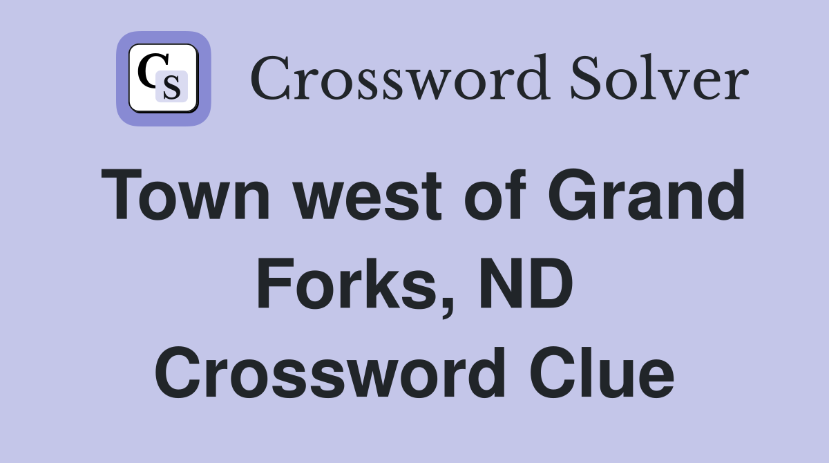Town west of Grand Forks, ND Crossword Clue