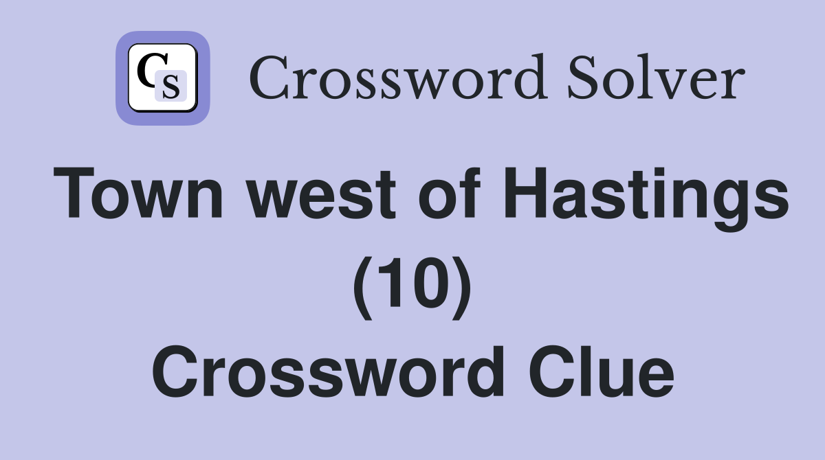 Town west of Hastings (10) Crossword Clue