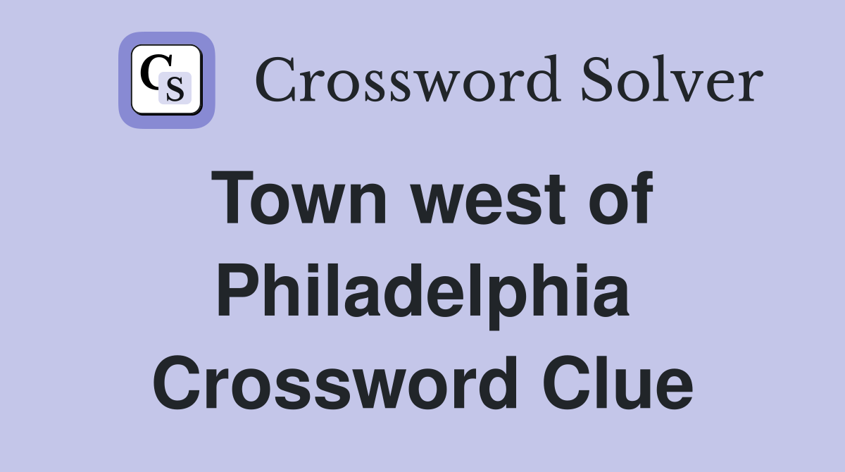 Town west of Philadelphia Crossword Clue