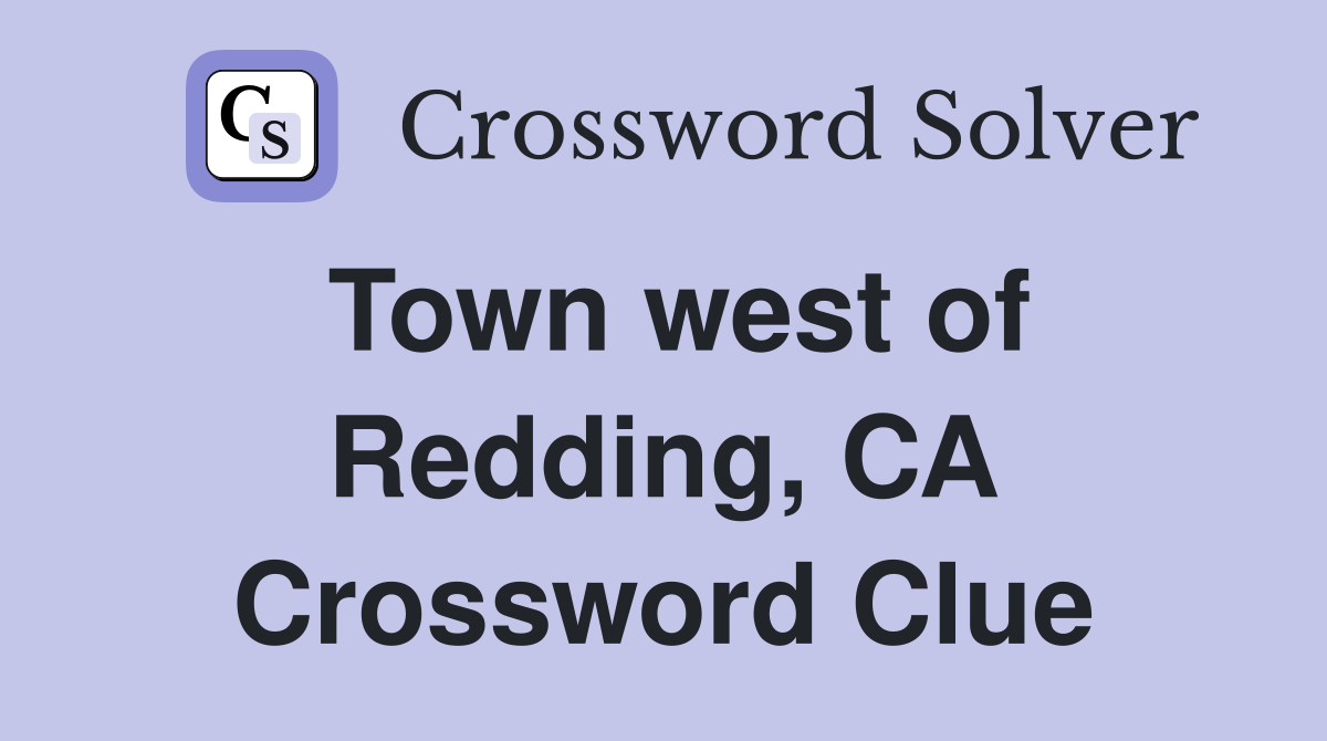 Town west of Redding, CA Crossword Clue