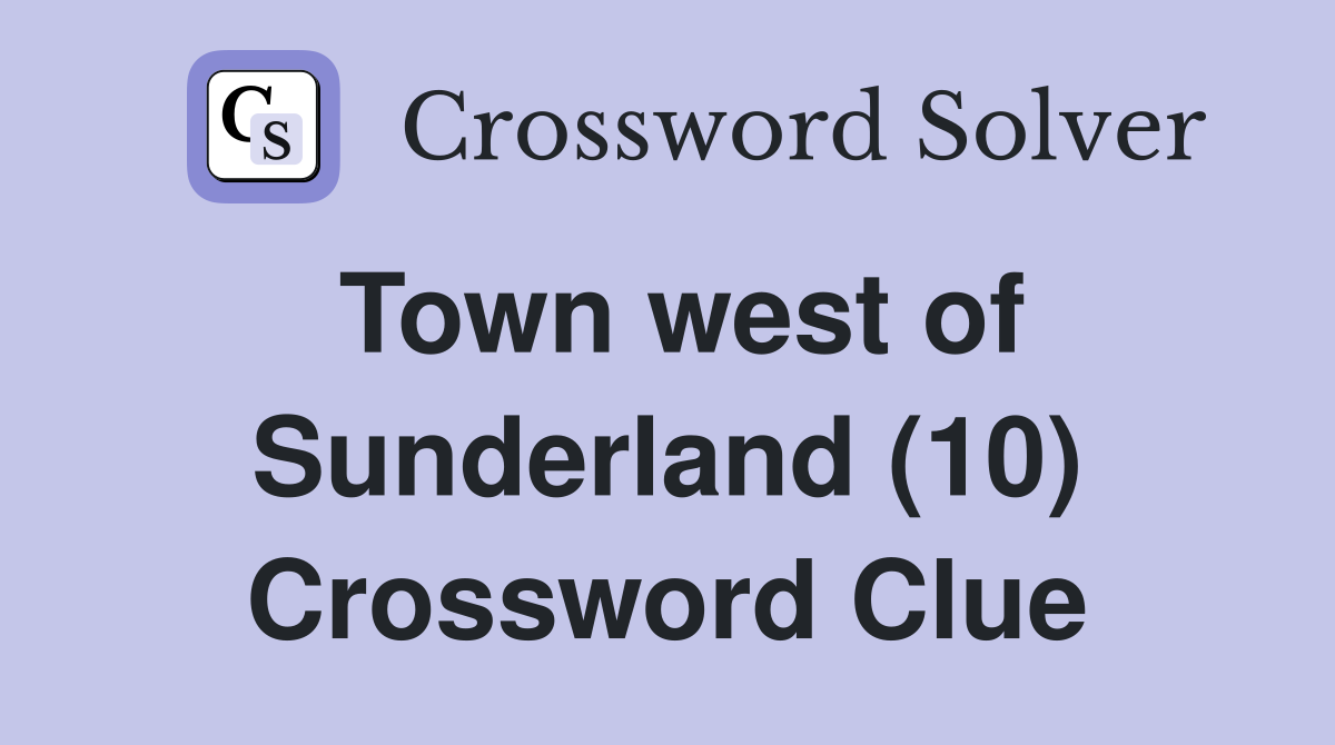 Town west of Sunderland (10) Crossword Clue
