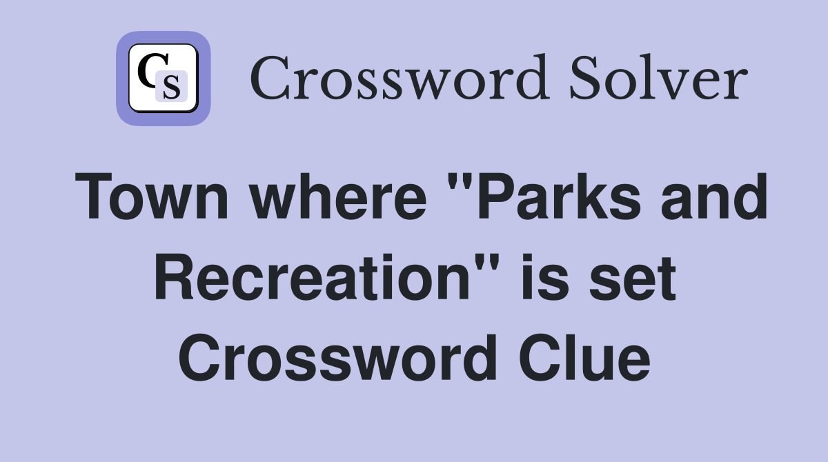 Town where "Parks and Recreation" is set Crossword Clue
