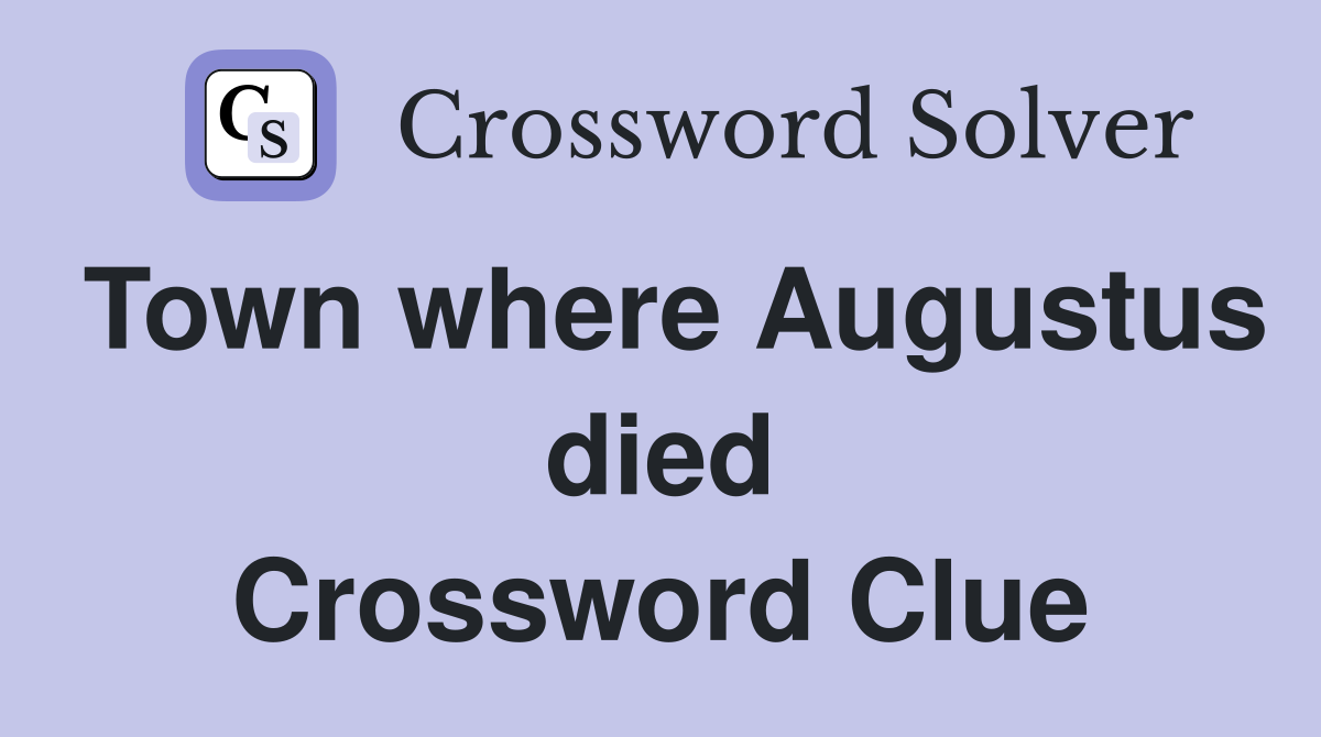 Town where Augustus died Crossword Clue