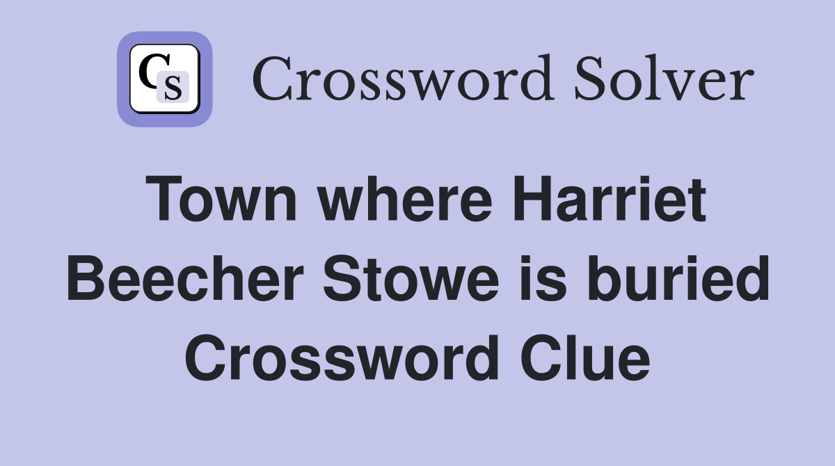 Town where Harriet Beecher Stowe is buried Crossword Clue