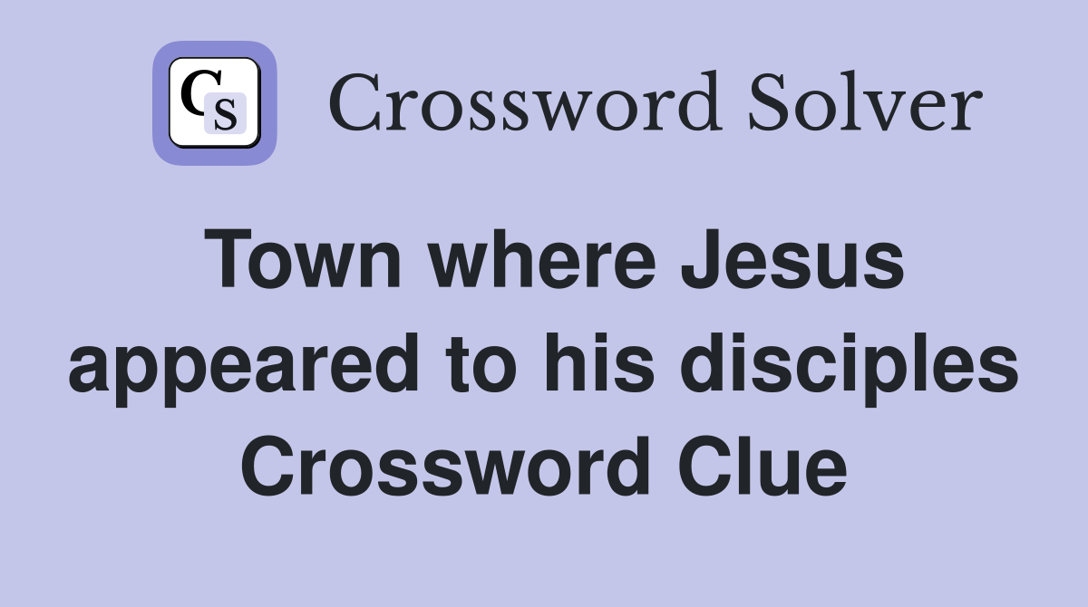 Town where Jesus appeared to his disciples Crossword Clue