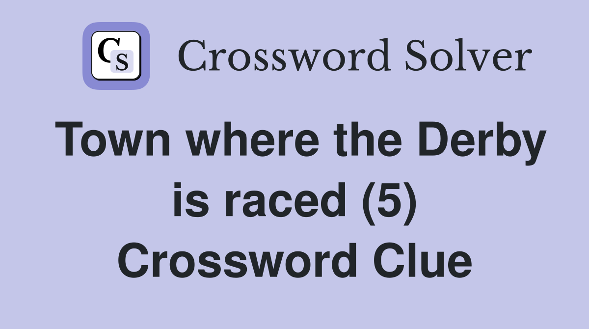 Town where the Derby is raced (5) Crossword Clue