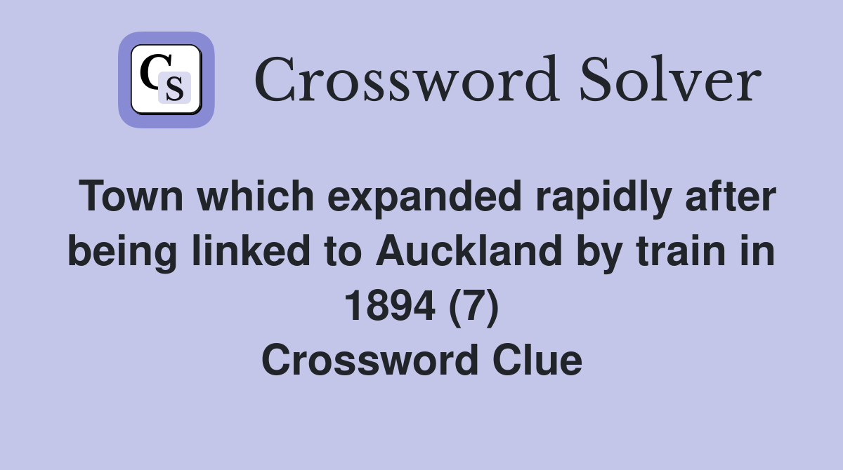 Town which expanded rapidly after being linked to Auckland by train in 1894 (7) Crossword Clue
