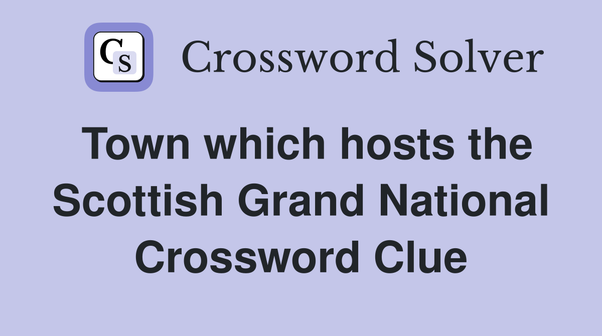 Town which hosts the Scottish Grand National Crossword Clue