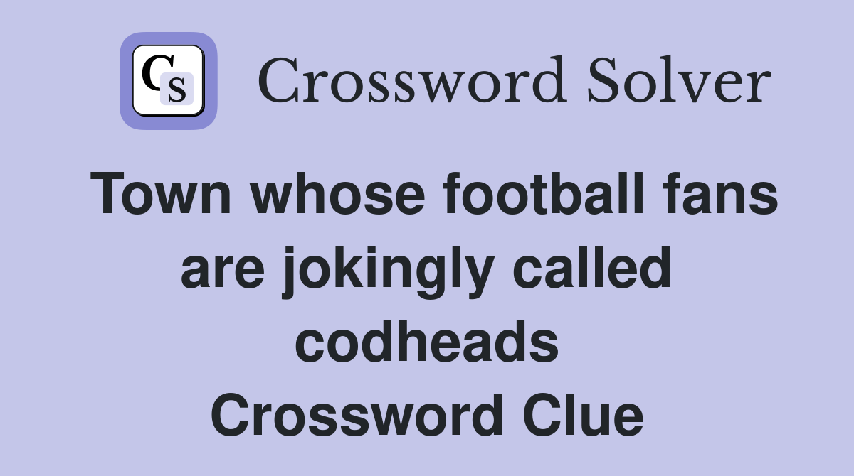 Town whose football fans are jokingly called codheads Crossword Clue