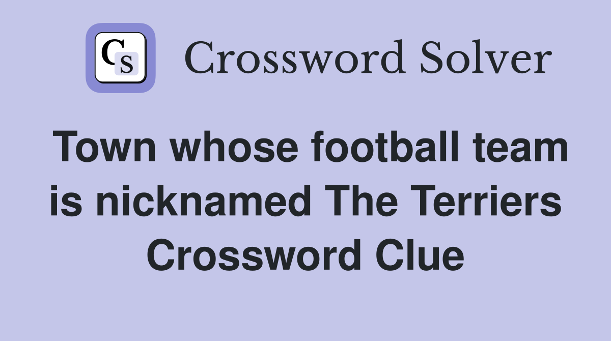 Town whose football team is nicknamed The Terriers Crossword Clue