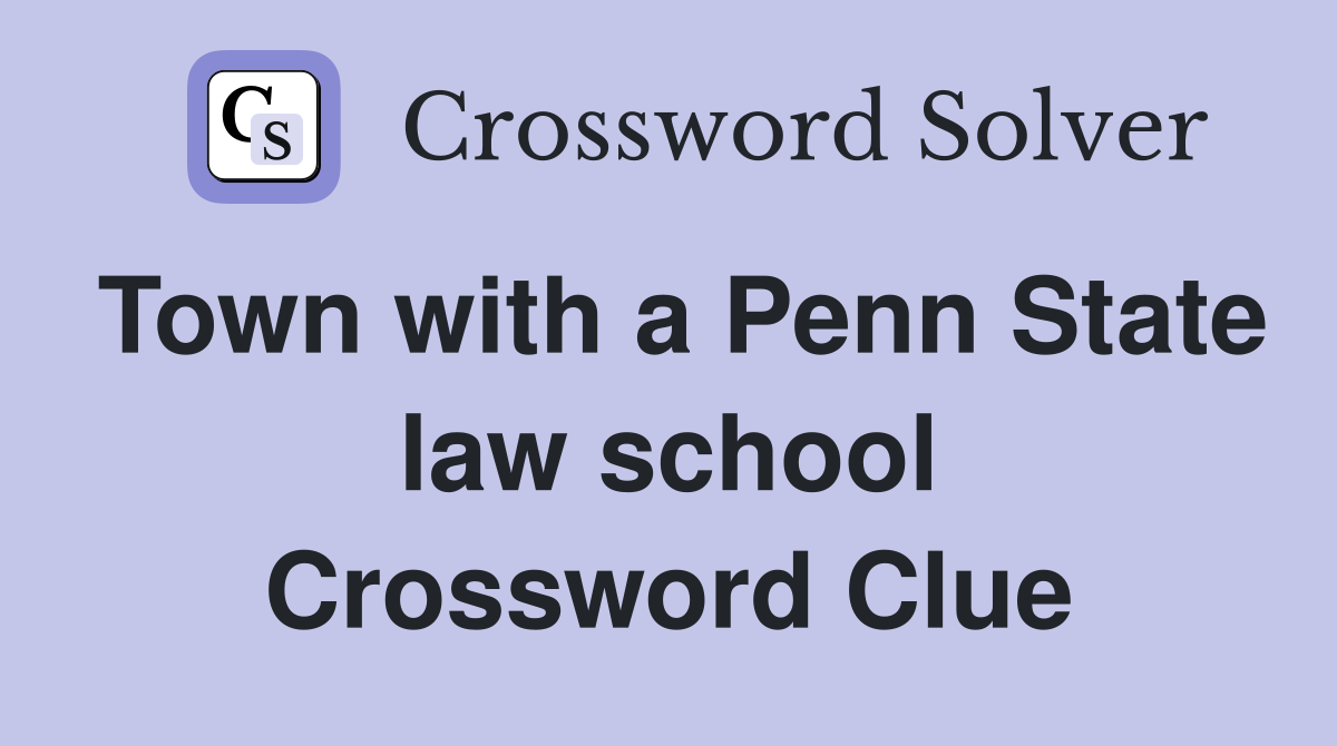 Town with a Penn State law school Crossword Clue