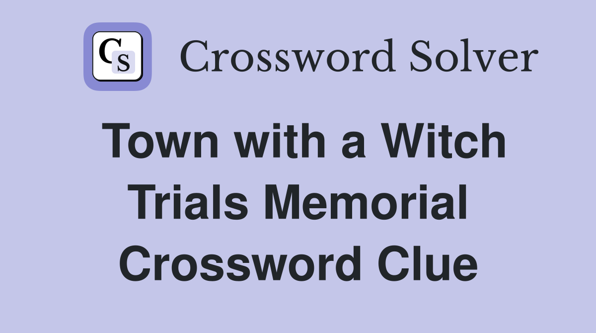 Town with a Witch Trials Memorial Crossword Clue