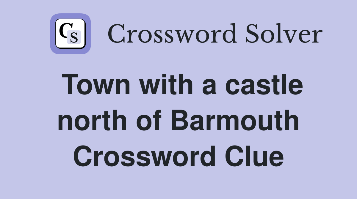 Town with a castle north of Barmouth Crossword Clue