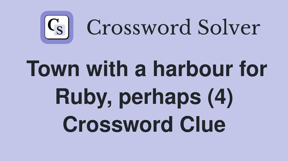 Town with a harbour for Ruby, perhaps (4) Crossword Clue