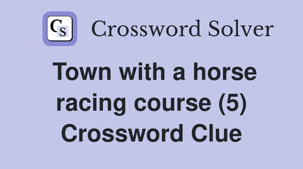 Town with a horse racing course (5) Crossword Clue