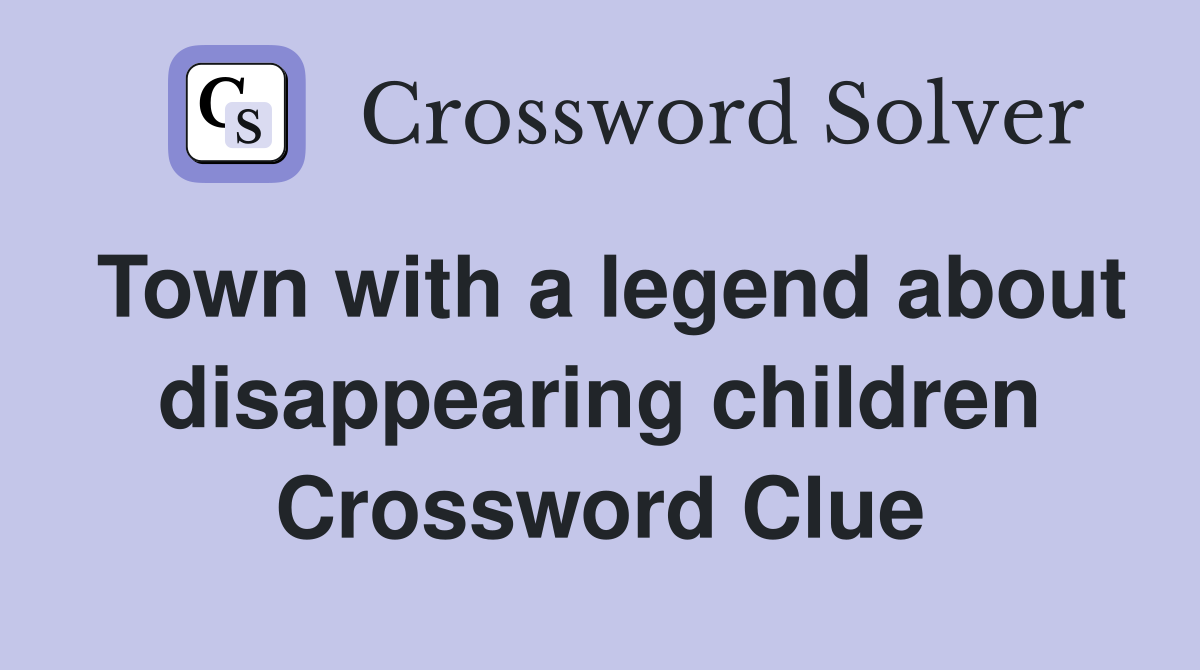 Town with a legend about disappearing children Crossword Clue