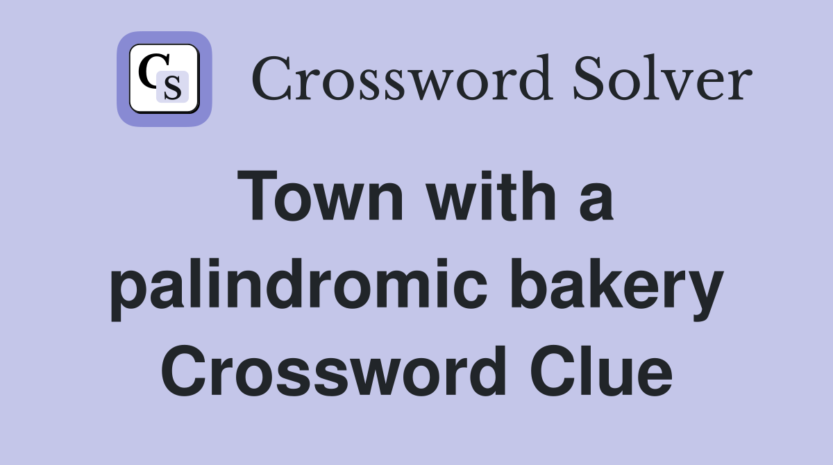 Town with a palindromic bakery Crossword Clue