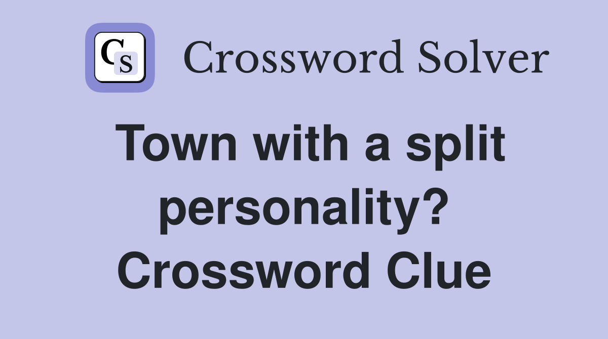 Town with a split personality? Crossword Clue