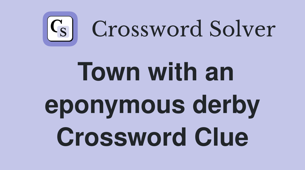 Town with an eponymous derby Crossword Clue