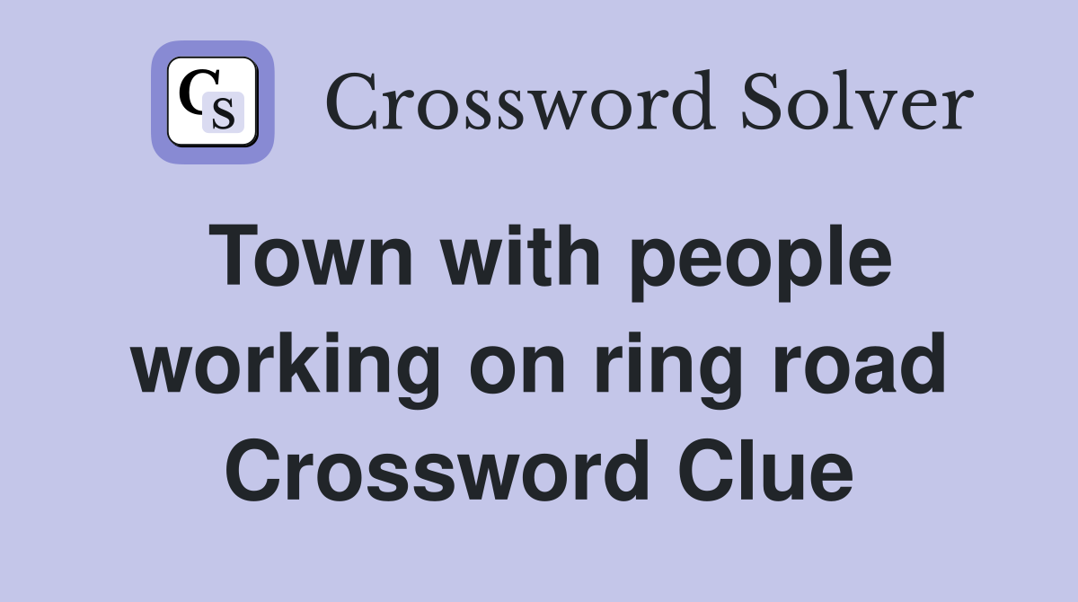 Town with people working on ring road Crossword Clue