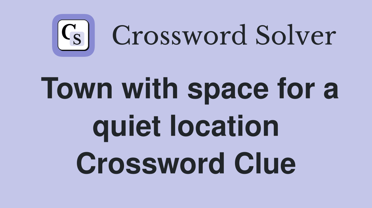 Town with space for a quiet location Crossword Clue