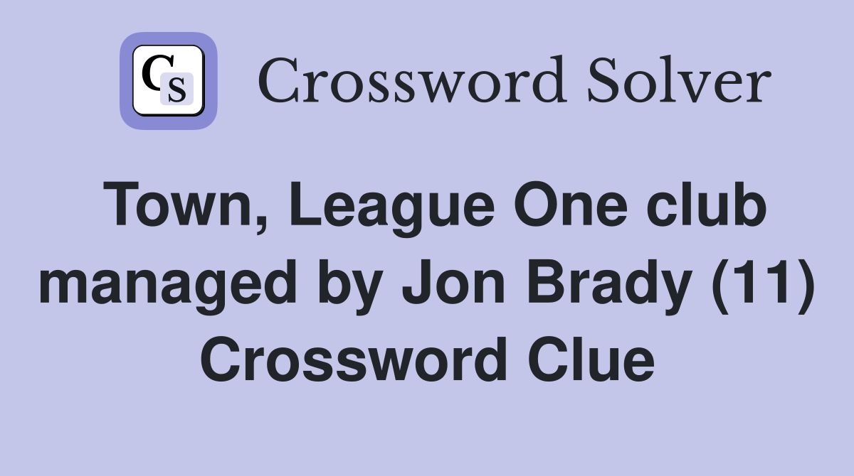 Town, League One club managed by Jon Brady (11) Crossword Clue