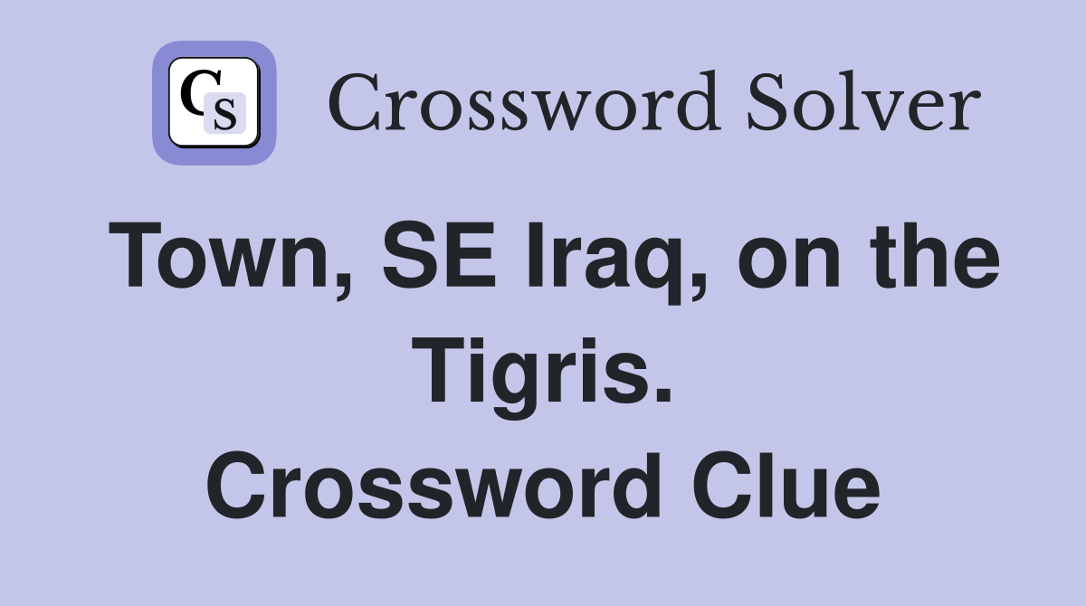 Town, SE Iraq, on the Tigris. Crossword Clue