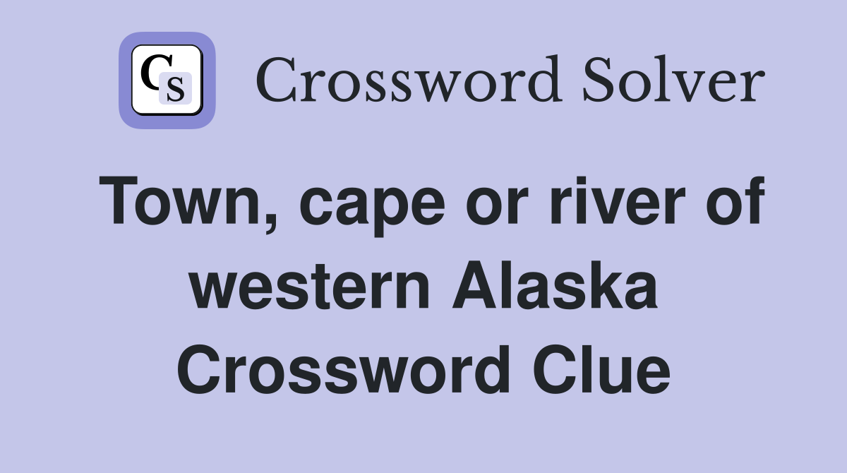 Town, cape or river of western Alaska Crossword Clue