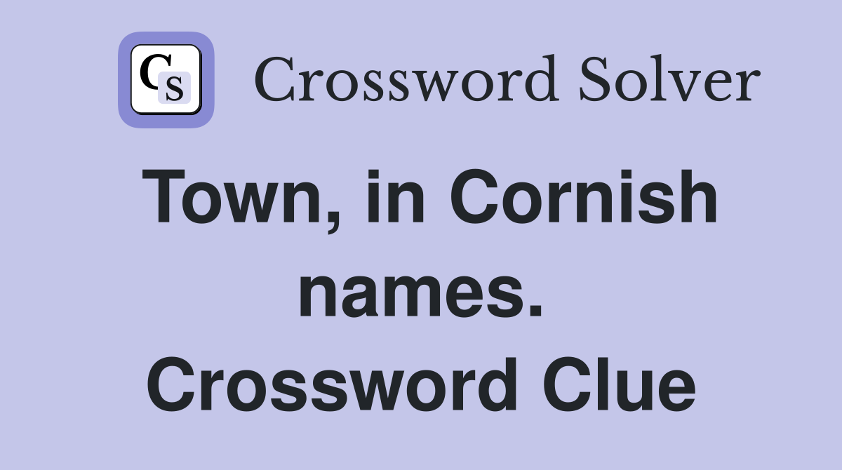 Town, in Cornish names. Crossword Clue