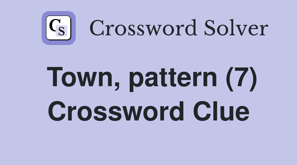 Town, pattern (7) Crossword Clue