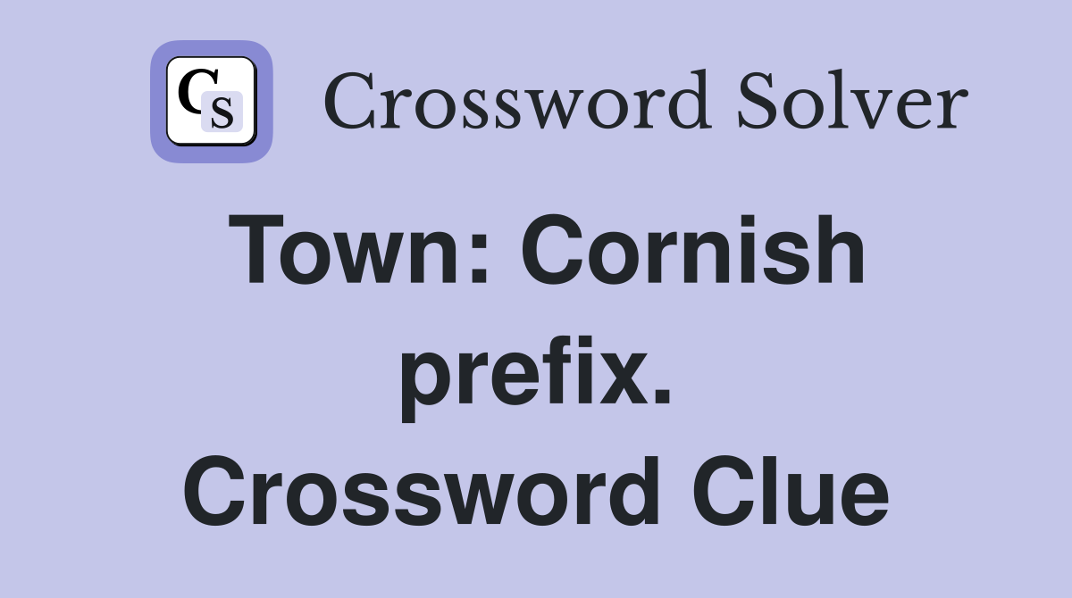 Town: Cornish prefix. Crossword Clue